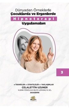 Dünyadan Örneklerle Çocuklarda ve Ergenlerde Hipnoterapi Uygulamaları Kitap - 3 - Celalettin Uzuner - Nar Ağacı Yayınları Dünyadan Örneklerle Çocuklarda ve Ergenlerde Hipnoterapi Uygulamaları Kitap - 3 - Celalettin Uzuner - Nar Ağacı Yayınları