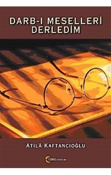 Darb-ı Meselleri Derledim - Atila Kaftancıoğlu - Ceres Yayınları