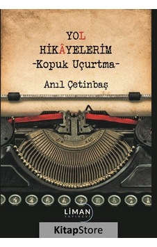 Yol Hikayelerim - Kopuk Uçurtma - Anıl Çetinbaş - Liman Yayınevi Yol Hikayelerim - Kopuk Uçurtma - Anıl Çetinbaş - Liman Yayınevi