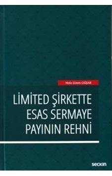 Limited Şirkette Esas Sermaye Payının Rehni - Melis Gizem Çığşar - Seçkin Yayıncılık Limited Şirkette Esas Sermaye Payının Rehni - Melis Gizem Çığşar - Seçkin Yayıncılık