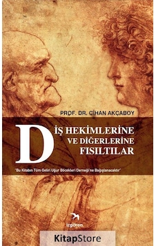 Diş Hekimlerine Ve Diğerlerine Fısıltılar - Prof. Dr. Cihan Ak .