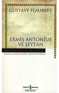 Ermiş Antonius ve Şeytan - Hasan Ali Yücel Klasikleri - Gustave Flaubert - İş Bankası Kültür Yayınları Ermiş Antonius ve Şeytan - Hasan Ali Yücel Klasikleri - Gustave Flaubert - İş Bankası Kültür Yayınları