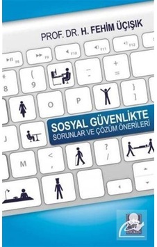 Sosyal Güvenlikte Sorunlar ve Çözüm Önerileri - H. Fehim Üçışık - Ötüken Neşriyat