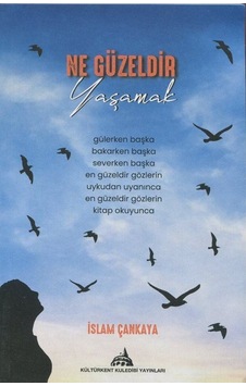 Ne Güzeldir Yaşamak - İslam Çankaya - Kuledibi Yayınları Ne Güzeldir Yaşamak - İslam Çankaya - Kuledibi Yayınları