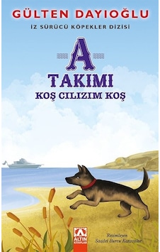 A Takımı Koş Cılızım Koş-İz Sürücü Köpekler Dizisi - Gülten Dayıoğlu - Altın Kitaplar A Takımı Koş Cılızım Koş-İz Sürücü Köpekler Dizisi - Gülten Dayıoğlu - Altın Kitaplar