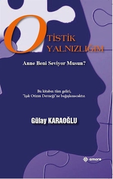 Otistik Yanlızlığım / Gülay Karaoğlu Otistik Yanlızlığım / Gülay Karaoğlu