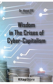 Wisdom in The Crises of Cyber-Capitalism - Ahmet Efe - Astana Yayınları
