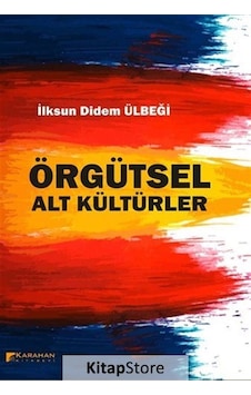 Örgütsel Alt Kültürler - İlksun Didem Ülbeği - Karahan Kitabevi Örgütsel Alt Kültürler - İlksun Didem Ülbeği - Karahan Kitabevi