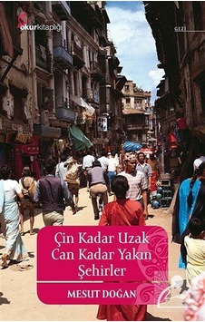Çin Kadar Uzak Can Kadar Yakın Şehirler - Mesut Doğan - Okur Kitaplığı