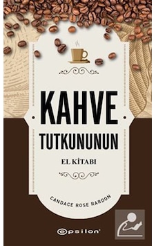 Kahve Tutkununun El Kitabı / Candace Rose Rardon Kahve Tutkununun El Kitabı / Candace Rose Rardon