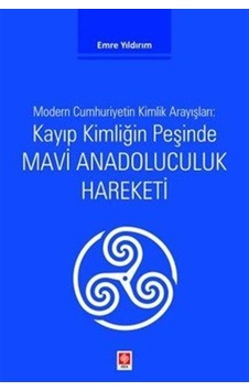 Kayıp Kimliğin Peşinde Mavi Anadoluculuk Hareketi / Emre Yıldırım