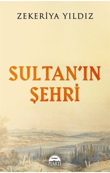Sultan'ın Şehri - Zekeriya Yıldız - Martı Yayınları Sultan'ın Şehri - Zekeriya Yıldız - Martı Yayınları