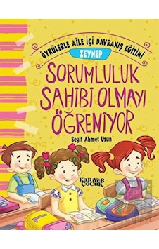 Zeynep Sorumluluk Sahibi Olmayı Öğreniyor-Öykülerle Aile İçi Davranış Eğitimi - Seyit Ahmet Uzun - Kariyer Çocuk Zeynep Sorumluluk Sahibi Olmayı Öğreniyor-Öykülerle Aile İçi Davranış Eğitimi - Seyit Ahmet Uzun - Kariyer Çocuk