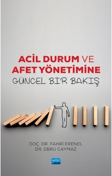 Acil Durum ve Afet Yönetiminde Güncel Bir Bakış - Ebru Caymaz - Fatih Erenel - Nobel Akademik Yayıncılık Acil Durum ve Afet Yönetiminde Güncel Bir Bakış - Ebru Caymaz - Fatih Erenel - Nobel Akademik Yayıncılık