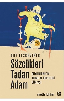 Sözcükleri Tadan Adam - Duyularımızın Tuhaf ve Ürpertici Dünyası - Guy Leschziner - Metis Yayınları Sözcükleri Tadan Adam - Duyularımızın Tuhaf ve Ürpertici Dünyası - Guy Leschziner - Metis Yayınları