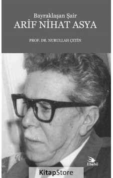 Arif Nihat Asya Bayraklaşan Şair - Nurullah Çetin - Atlas Kitap