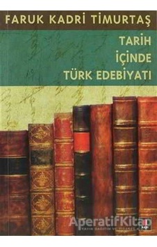Tarih İçinde Türk Edebiyatı - Faruk Kadri Timurtaş - Kapı Yayınları Tarih İçinde Türk Edebiyatı - Faruk Kadri Timurtaş - Kapı Yayınları