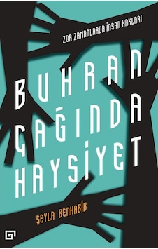 Buhran Çağında Haysiyet - Zor Zamanlarda İnsan Hakları - Şeyla Benhabib - Koç Üniversitesi Yayınları Buhran Çağında Haysiyet - Zor Zamanlarda İnsan Hakları - Şeyla Benhabib - Koç Üniversitesi Yayınları
