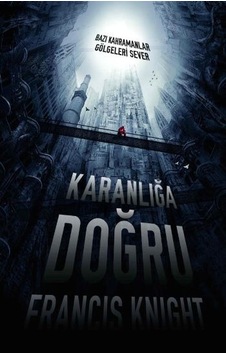 Karanlığa Doğru Bazı Kahramanlar Gölgeleri Sever