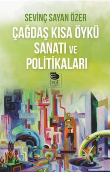 Çağdaş Kısa Öykü Sanatı ve Politikaları - Sevinç Sayan Özer - İmge Kitabevi Çağdaş Kısa Öykü Sanatı ve Politikaları - Sevinç Sayan Özer - İmge Kitabevi
