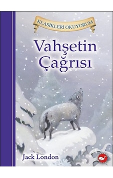 Vahşetin Çağrısı - Klasikleri Okuyorum - Jack London - Beyaz Balina Yayınları Vahşetin Çağrısı - Klasikleri Okuyorum - Jack London - Beyaz Balina Yayınları