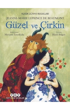 Güzel ve Çirkin - Klasik Dünya Masalları - Jeanne-Marie Leprince de Beaumont - Yapı Kredi Yayınları Güzel ve Çirkin - Klasik Dünya Masalları - Jeanne-Marie Leprince de Beaumont - Yapı Kredi Yayınları