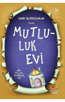 Mutluluk Evi-Bin Yıllık Öyküler 3 - Sadık Yalsızuçanlar - Mevsimler Çocuk Mutluluk Evi-Bin Yıllık Öyküler 3 - Sadık Yalsızuçanlar - Mevsimler Çocuk