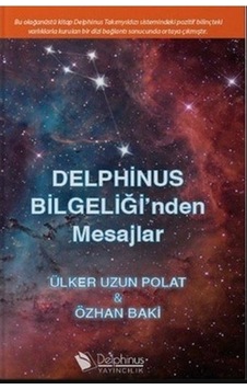 Delphinus Bilgeliği'nden Mesajlar - Ülker Uzun Polat - Özhan Baki - Delphinus Yayıncılık Delphinus Bilgeliği'nden Mesajlar - Ülker Uzun Polat - Özhan Baki - Delphinus Yayıncılık