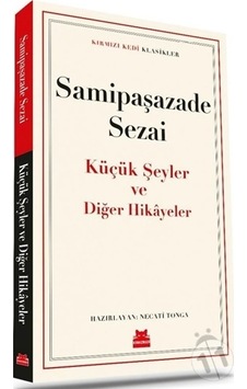 Küçük Şeyler ve Diğer Hikayeler - Kırmızı Kedi Klasikler - Samipaşazade Sezai - Kırmızı Kedi