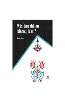 Müslamanlık Mı İslamcılık Mı? - Mesut Kaya - Aşina
