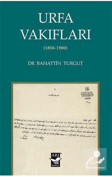 Urfa Vakıfları 1850 - 1900 - Bahattin Turgut - Arı Sanat Yayınevi