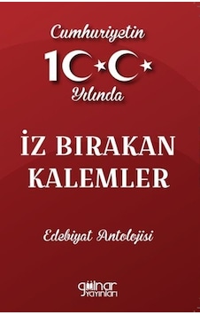 İz Bırakan Kalemler: Cumhuriyetin 100.Yılında - Edebiyat Antolojisi- Gülnar Yayınları İz Bırakan Kalemler: Cumhuriyetin 100.Yılında - Edebiyat Antolojisi- Gülnar Yayınları