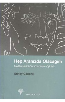 Hep Aranızda Olacağım - Frederic Joliot-Curie'nin Yaşamöyküsü - Güney Gönenç - Yordam Kitap