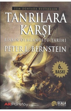 Tanrılara Karşı-Riskin Olağanüstü Tarihi - Peter L. Bernstein - Scala Yayıncılık Tanrılara Karşı-Riskin Olağanüstü Tarihi - Peter L. Bernstein - Scala Yayıncılık
