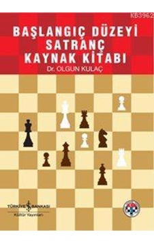 İş Bankası Yayınları Satranç (Başlangıç Düzeyi) Olgun Kulaç İş Bankası Yayınları Satranç (Başlangıç Düzeyi) Olgun Kulaç