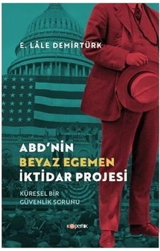 Abd'nin Beyaz Egemen İktidar Projesi / E. Lale Demirtürk Abd'nin Beyaz Egemen İktidar Projesi / E. Lale Demirtürk