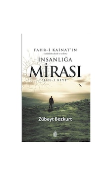Fahr-i Kainatın İnsanlığa Mirası Ehl-i Beyt / Zübeyt Bozkurt Fahr-i Kainatın İnsanlığa Mirası Ehl-i Beyt / Zübeyt Bozkurt