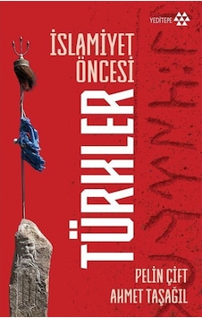 Islamiyet Öncesi Türkler / Prof. Dr. Ahmet Taşağıl 9786257477918 Islamiyet Öncesi Türkler / Prof. Dr. Ahmet Taşağıl 9786257477918