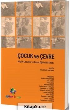 Çocuk ve Çevre-Küçük Çocuklar ve Çevre Eğitimi El Kitabı- Eğiten Kitap Çocuk ve Çevre-Küçük Çocuklar ve Çevre Eğitimi El Kitabı- Eğiten Kitap