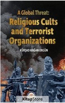 A Global Threat: Religious Cults Sand Terrorist Organizations - Kürşad Kağan Ergün - TİAV A Global Threat: Religious Cults Sand Terrorist Organizations - Kürşad Kağan Ergün - TİAV