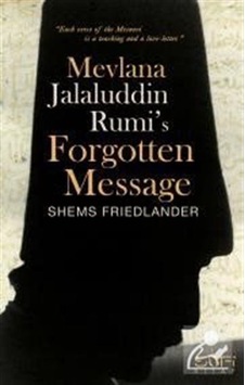 Mevlana Jalaluddin Rumis Forgotten Message / Shems Friedlander