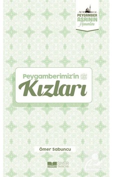 Peygamberimiz'in Kızları - Peygamber Asrının Hanımları - Ömer Sabuncu - Siyer Yayınları Peygamberimiz'in Kızları - Peygamber Asrının Hanımları - Ömer Sabuncu - Siyer Yayınları