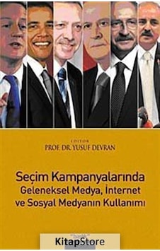 Seçim Kampanyalarında Geleneksel Medyaİnternet ve Sosyal Medyanın Kullanımı - Yusuf Devran - Başlık Yayınları