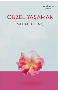 Güzel Yaşamak / Mehmet Dinç Güzel Yaşamak / Mehmet Dinç