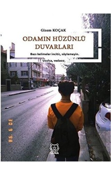 Odamın Hüzünlü Duvarları - Gizem Koçak - Luna Yayınları Odamın Hüzünlü Duvarları - Gizem Koçak - Luna Yayınları