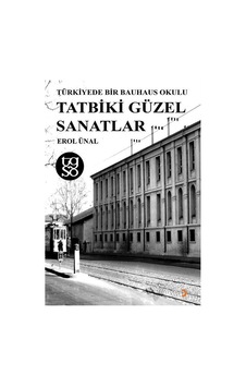 Türkiyede Bir Bauhaus Okulu Tatbiki Güzel Sanatlar / Erol Ünal