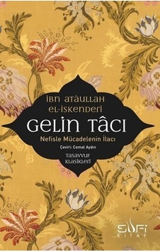 Gelin Tacı-Nefiste Mücadelenin İlacı - İbn Ataullah El-İskenderi - Sufi Kitap Gelin Tacı-Nefiste Mücadelenin İlacı - İbn Ataullah El-İskenderi - Sufi Kitap