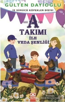 A Takımı ile Veda Şenliği-İz Sürücü Köpekler 10 - Gülten Dayıoğlu - Altın Kitaplar A Takımı ile Veda Şenliği-İz Sürücü Köpekler 10 - Gülten Dayıoğlu - Altın Kitaplar