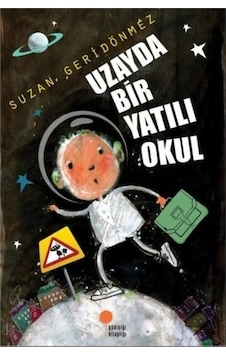 Uzayda Bir Yatılı Okul - Suzan Geridönmez - Günışığı Kitaplığı Uzayda Bir Yatılı Okul - Suzan Geridönmez - Günışığı Kitaplığı