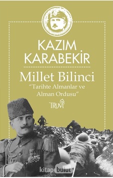 Millet Bilinci - Tarihte Almanlar ve Alman Ordusu - Kazım Karabekir - Truva Yayınları Millet Bilinci - Tarihte Almanlar ve Alman Ordusu - Kazım Karabekir - Truva Yayınları